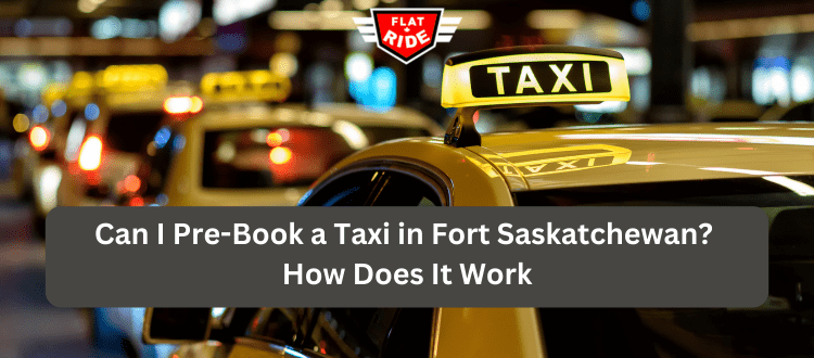 Pre-Book a Taxi in Fort Saskatchewan