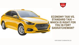 Economy Taxi vs. Standard Taxi – Which Is Right for You in Fort Saskatchewan