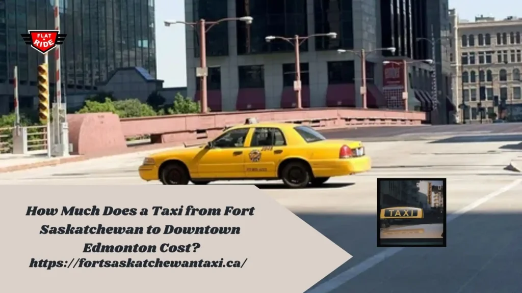 how-much-does-a-taxi-from-fort-saskatchewan-to-downtown-edmonton-cost